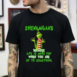 Grinch shenanigan because life is more fun t-shirt
