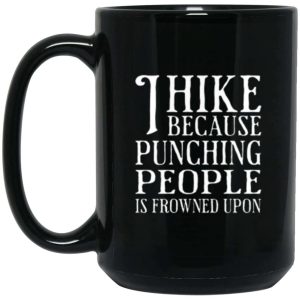 I Hike Because Punching People Is Frowned Upon 15 oz. Black Coffee Mug