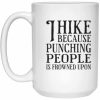 I Hike Because Punching People Is Frowned Upon 15 oz. White Coffee Mug