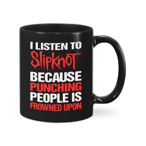 I Listen To Slipknot Because Punching Mug