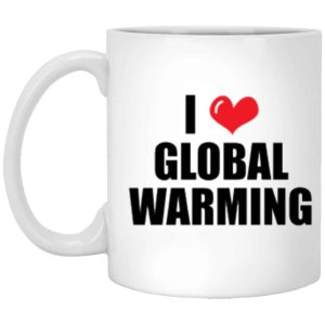 I Love Global Warming Coffee Mug