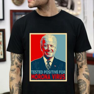 Joe Biden Tested Positive for morona virus t-shirt