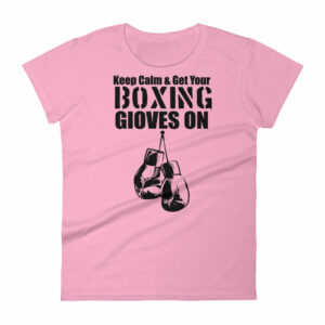 Keep Calm & Get Your Boxing Gloves On Women’s short sleeve t-shirt