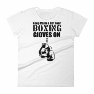 Keep Calm & Get Your Boxing Gloves On Women’s short sleeve t-shirt