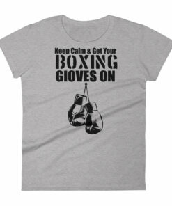 Keep Calm Get Your Boxing Gloves On Womens short sleeve t shirt 4