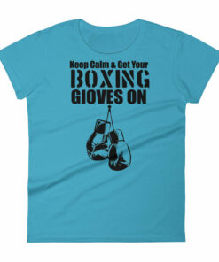 Keep Calm Get Your Boxing Gloves On Womens short sleeve t shirt 5