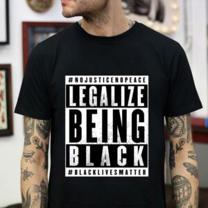 Legalize Being Black black lives matter t-shirt