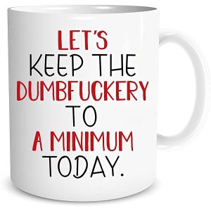 Let’S Keep The Dumbfuckery To Minimum Today Mug