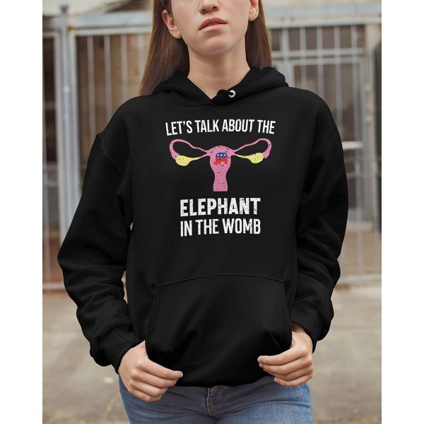 Let’S Talk About The Elephant In The Womb Hoodie