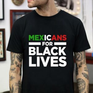 Mexicans for black lives t-shirt