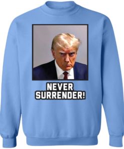 Never Surrender Sweatshirt 8 Never Surrender Sweatshirt 6