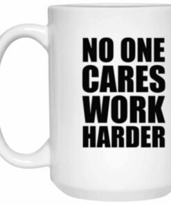 No One Cares Work Harder White Coffee Mug 2