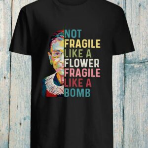 Notorious RBG not fragile like a flower but a bomb 3