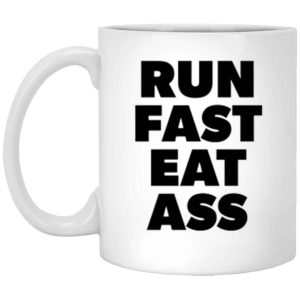 Run Fast Eat Ass Funny adult humor coffee mug for runners 1