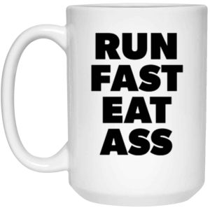 Run Fast Eat Ass Funny adult humor coffee mug for runners 2