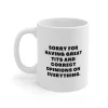 Sorry For Having Great TTs And Correct Opinions Mug