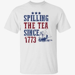 Spilling The Tea Since 1773 Shirt