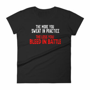 The More You Sweat In Practice The Less You Bleed In Battle – Women’s short sleeve t-shirt