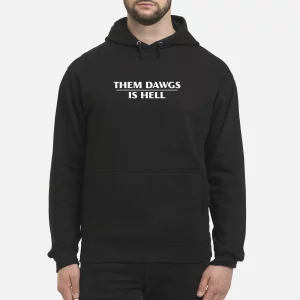 Them Dawgs Is Hell Hoodie