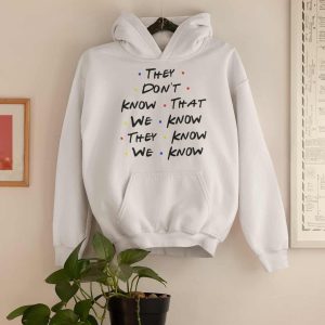 They Don’T Know That We Know They Know We Know Hoodie