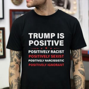 Trump is Positive t-shirt