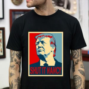 Trump shut it Nancy t-shirt