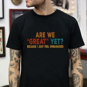 Vintage are we great yet anti Trump t-shirt