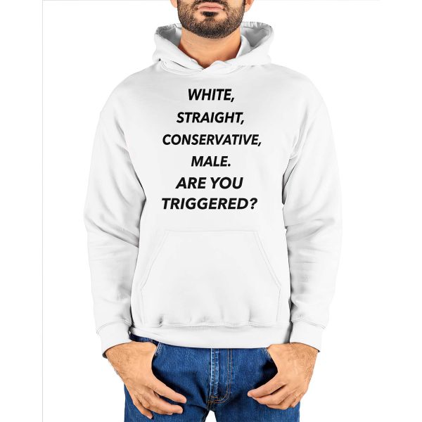 White Straight Conservative Male Are You Triggered Hoodie