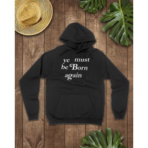 Ye Must Be Born Again Hoodie