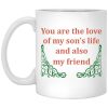 You Are The Love Of My Son’S Life And Also My Friend Mug