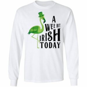 A Wee Bit Irish Today Flamingo St. Patricks Day Shirt, Long Sleeve