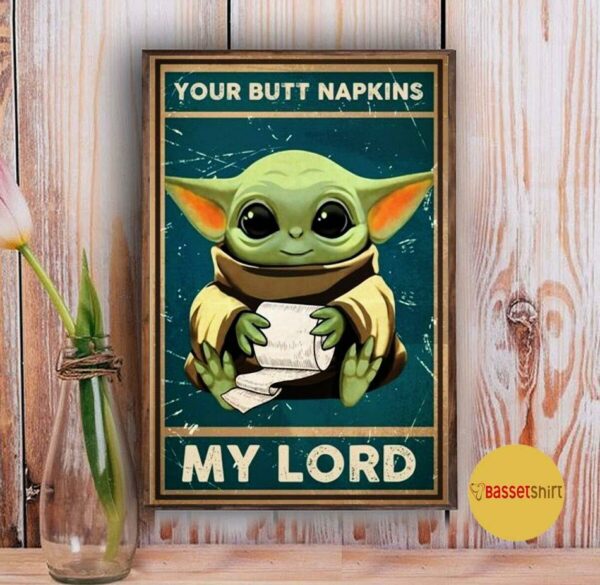 Baby Yoda your butt napkins my Lord poster