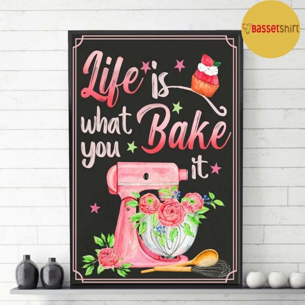 Baking life is what you bake it poster canvas