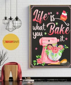 Baking life is what you bake it poster canvas 4
