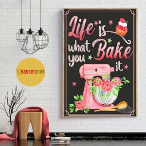 Baking life is what you bake it poster canvas 4