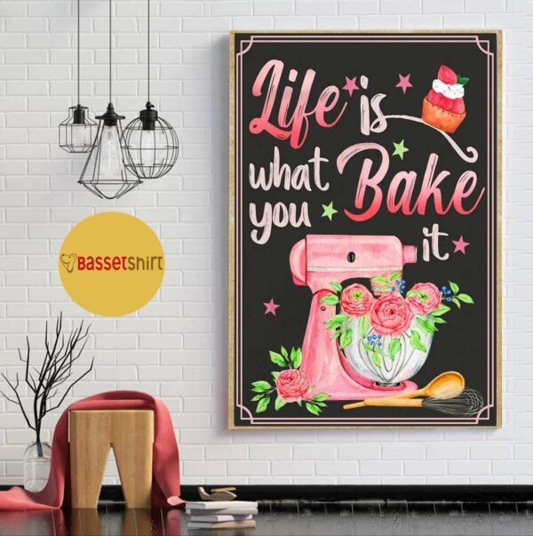 Baking life is what you bake it poster canvas