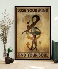 Ballerina Dancing lose your mind find your soul poster 1