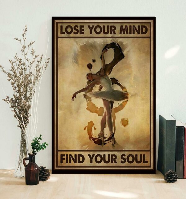 Ballerina Dancing lose your mind find your soul poster