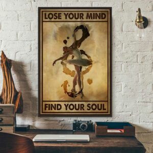 Ballerina Dancing lose your mind find your soul poster 3