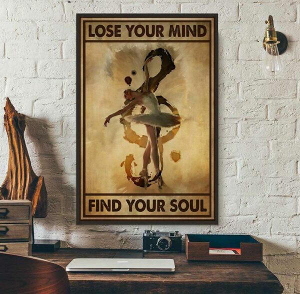 Ballerina Dancing lose your mind find your soul poster