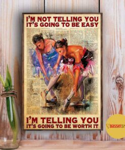 Ballet Im telling you its going to be worth it poster canvas 1