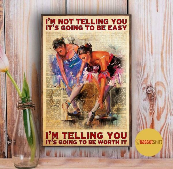 Ballet I’m telling you it’s going to be worth it poster canvas