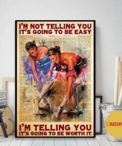 Ballet Im telling you its going to be worth it poster canvas 2
