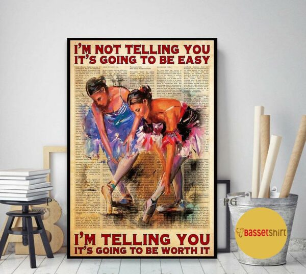 Ballet I’m telling you it’s going to be worth it poster canvas