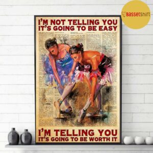 Ballet Im telling you its going to be worth it poster canvas 3