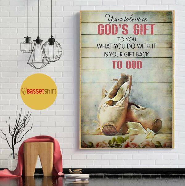 Ballet Slippers your talent is God’s gift wall art