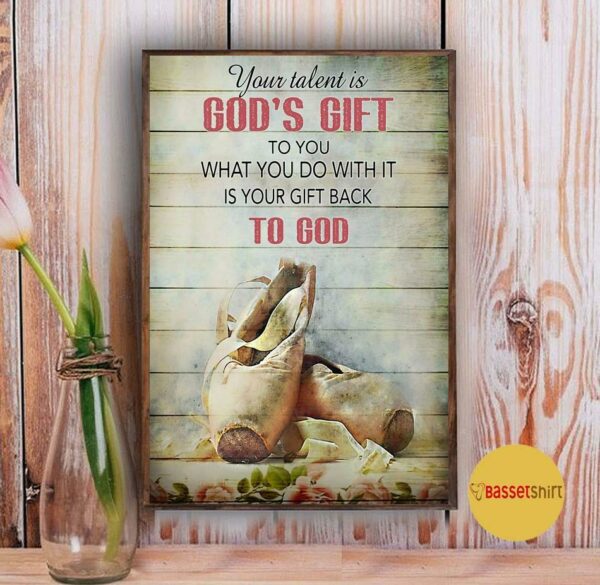 Ballet Slippers your talent is God’s gift wall art