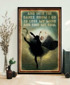 Ballet and into the dance room I go to lose my mind and find my soul poster 2