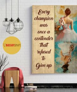 Ballet every champion was once a contender refused to give up poster 1