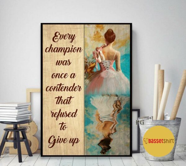 Ballet every champion was once a contender refused to give up poster